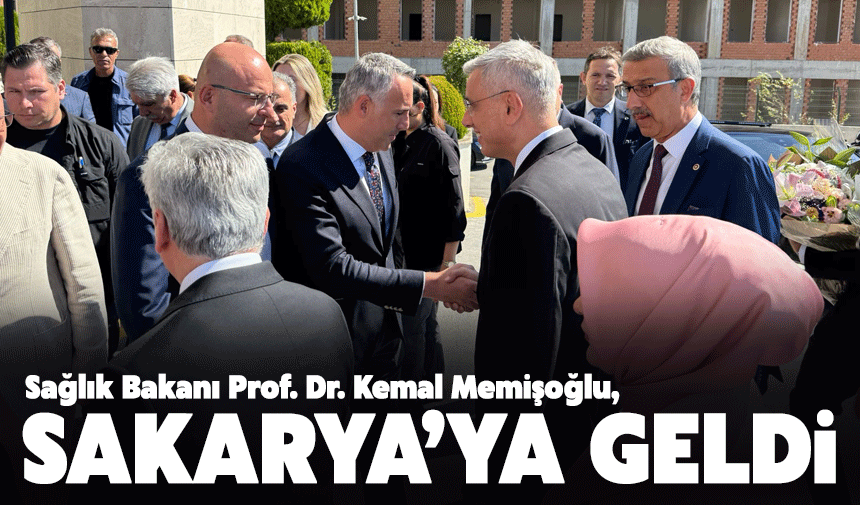 Bakan Memişoğlu Sakarya’ya geldi