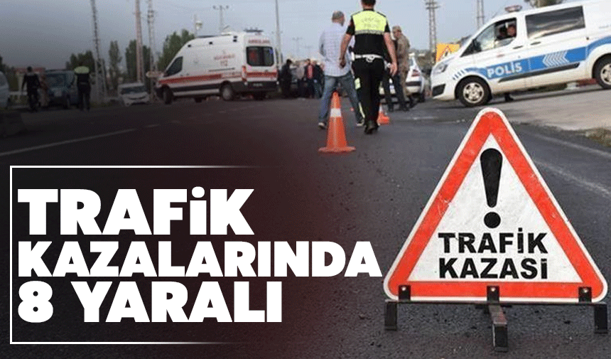 Şehirde 2 trafik kazasında 8 kişi yaralandı