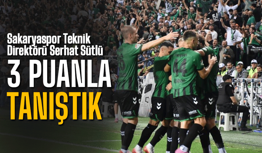 Sütlü: “Beklediğimiz 3 Puanla Tanışmış Olduk”