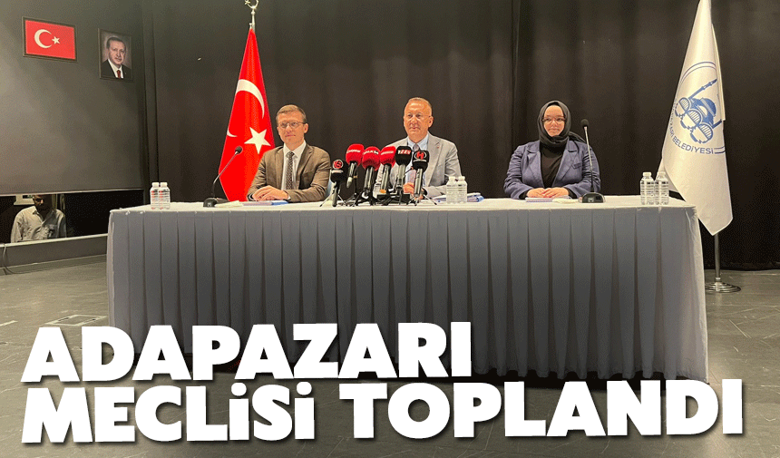 Adapazarı Meclisi toplandı
