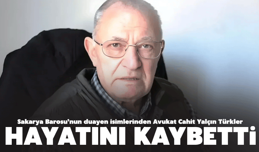 Avukat Cahit Yalçın Türkler hayatını kaybetti
