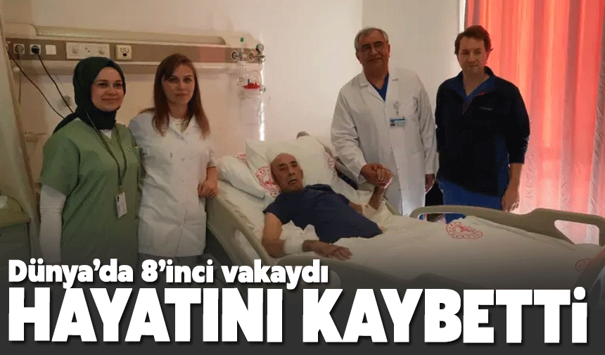 Dünya'da 8'inci kişiydi hayatını kaybetti