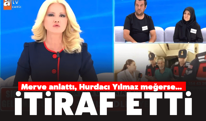 Merve'den Hurdacı Yılmaz itirafı
