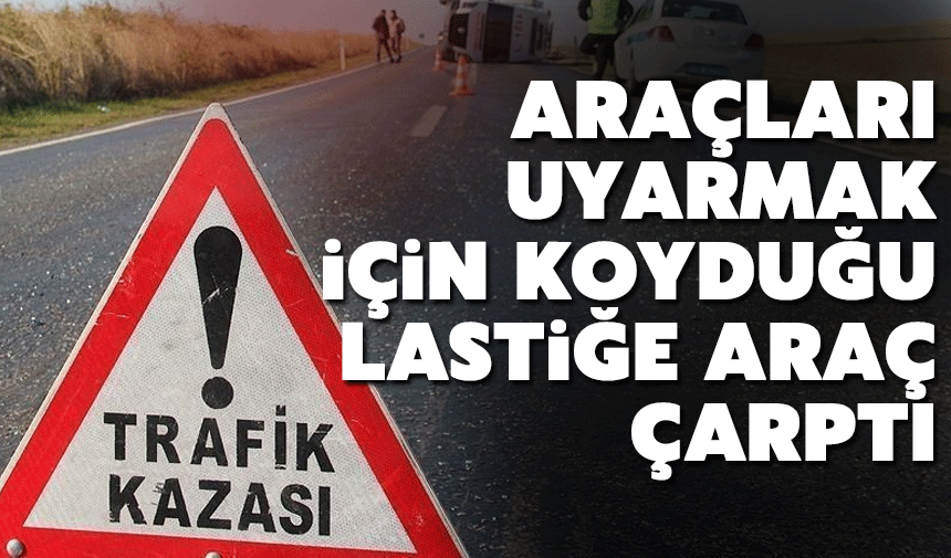 Yola Bırakılan Lastiğe Çarpan Motosiklet Sürücüsü Yaralandı