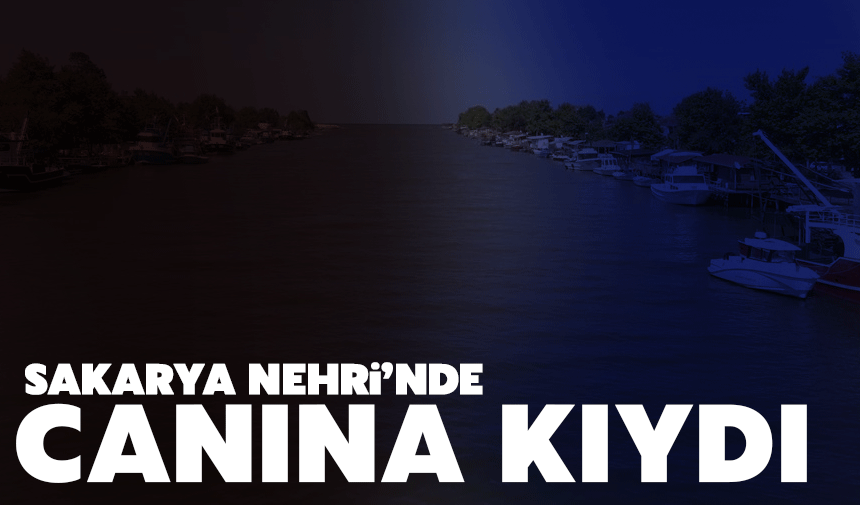 Sakarya Nehri'nde bir şahıs canına kıydı!