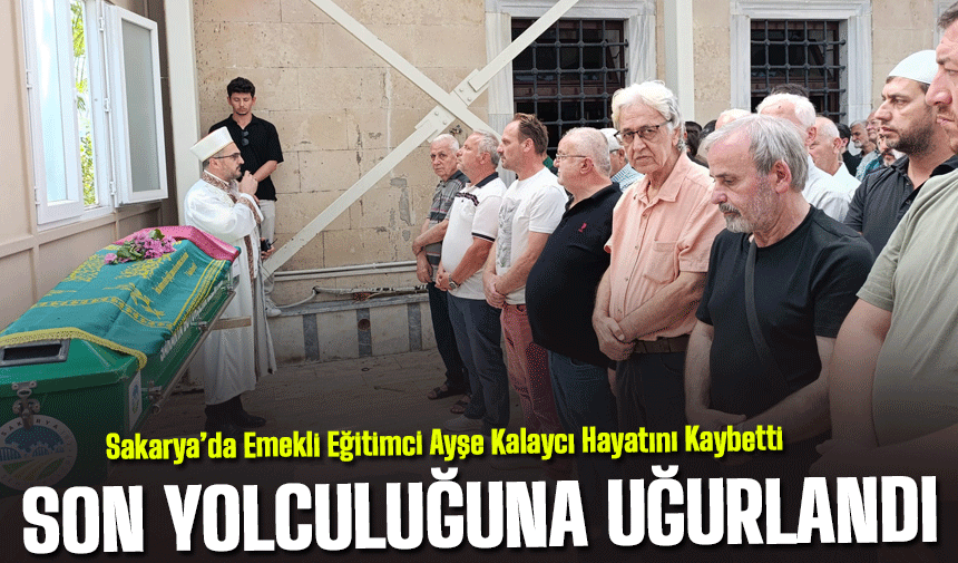 Ayşe Kalaycı son yolculuğuna uğurlandı