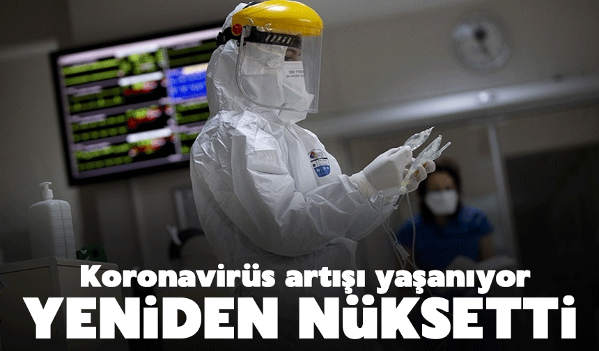 Koronavirüs vakaları artıyor!