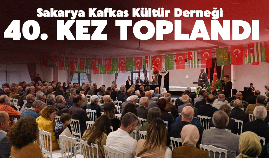 Sakarya Kafkas Kültür Derneği 40. Olağan Genel Kurulu Yoğun Katılımla Gerçekleşti