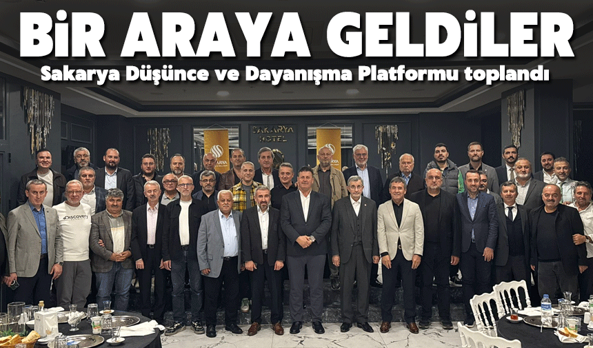 Sakarya Düşünce ve Dayanışma Platformu toplandı