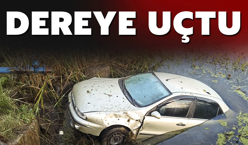 Kontrolü kaybetti dereye uçtu!