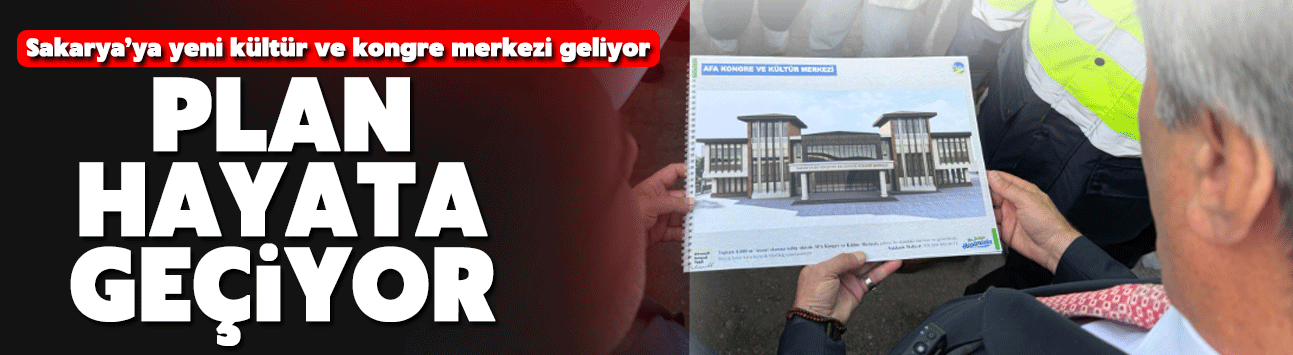 Sakarya’ya yeni kültür ve kongre merkezi geliyor