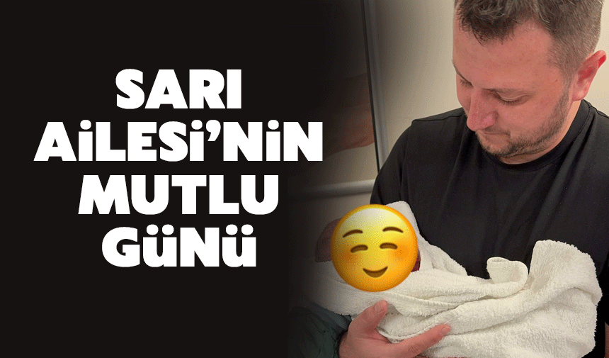 Sarı Ailesi'nin mutlu günü
