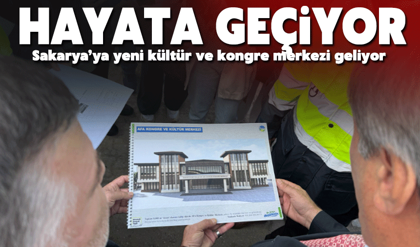 Sakarya’ya yeni kültür ve kongre merkezi geliyor