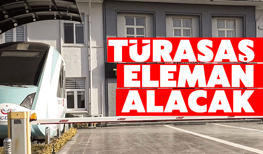 TÜRASAŞ eleman alacak