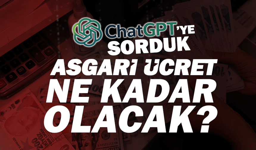 ChatGBT asgari ücretin ne kadar olacağını söyledi!