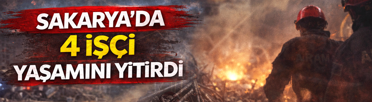 Sakarya’da 4 İşçi Yaşamını Yitirdi