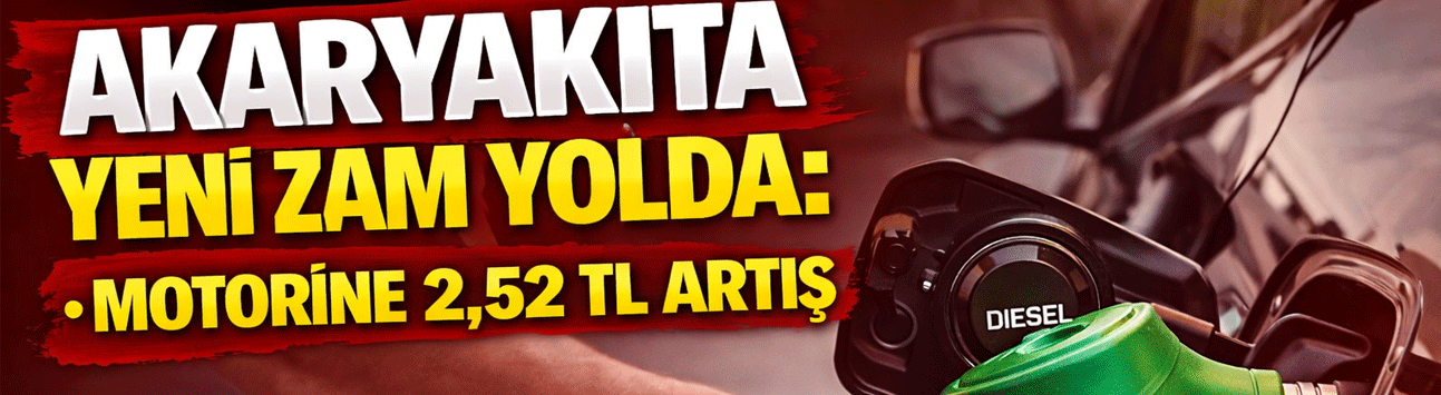 Akaryakıta Yeni Zam Yolda: Motorine 2,52 TL Artış