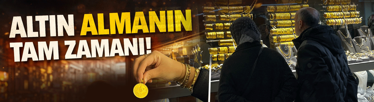 Altın almanın tam zamanı!