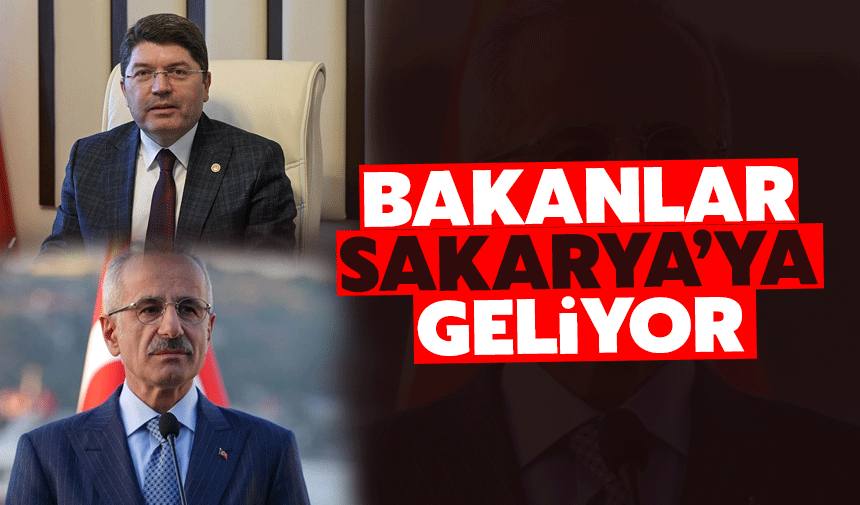 Bakanlar Sakarya'ya geliyor