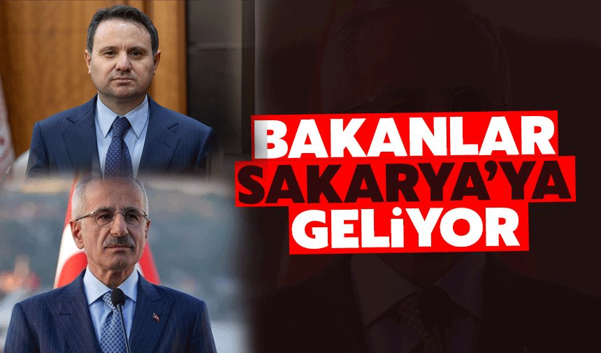 Bakanlar Sakarya'ya geliyor