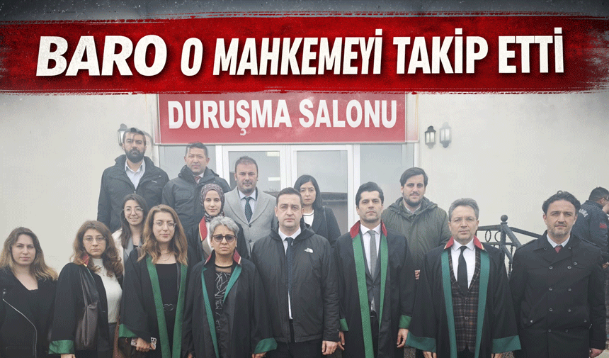 Sakarya Barosu o mahkemeyi takip etti!