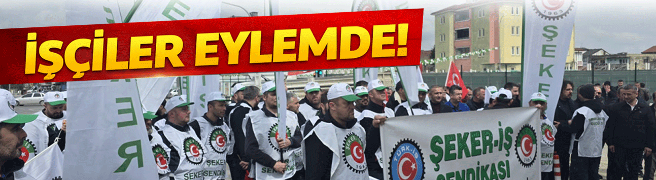Şeker işçileri eylemde