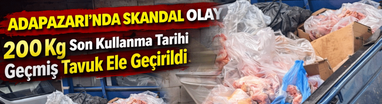 200 Kg Son Kullanma Tarihi Geçmiş Tavuk Ele Geçirildi