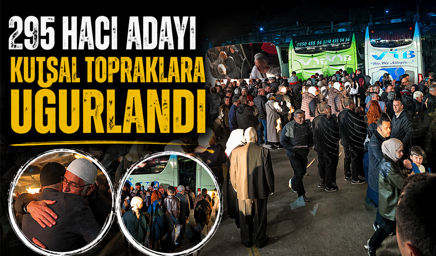 295 Hacı Adayı Kutsal Topraklara Uğurlandı