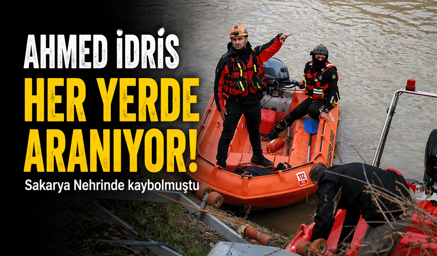 Sakarya Nehri’ne Düşen 6 Yaşındaki Ahmed İdris Her Yerde Aranıyor