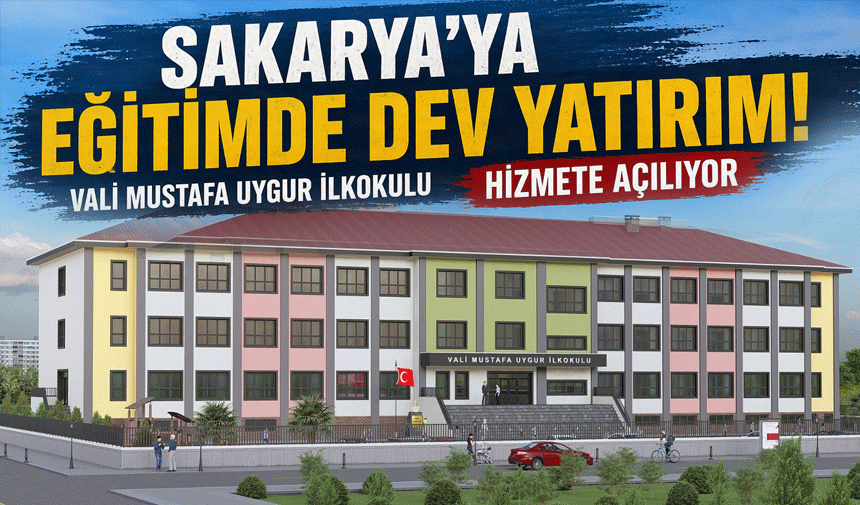 Sakarya’ya Eğitimde Dev Yatırım