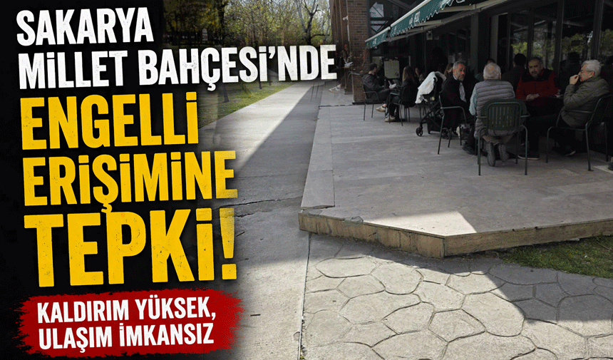 Sakarya Millet Bahçesi’nde Engelli Erişimine Tepki