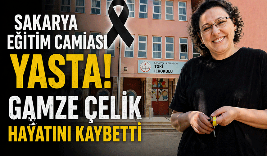 Sakarya Eğitim Camiası Yasta! Gamze Çelik Hayatını Kaybetti