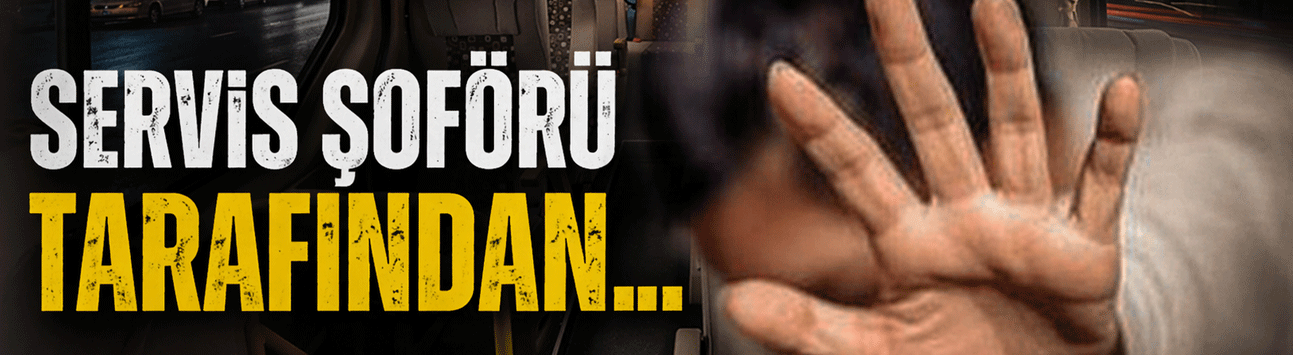 Akşam vakti iğrenç olay: Servis şoförü tarafından..!