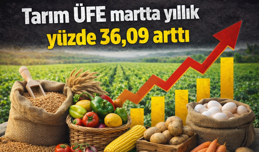 Tarımda Fiyat Artışı Sürüyor! Martta Yıllık Artış Yüzde 36’yı Aştı