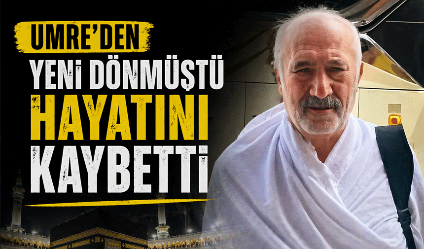 Umre dönüşü hayatını kaybetti