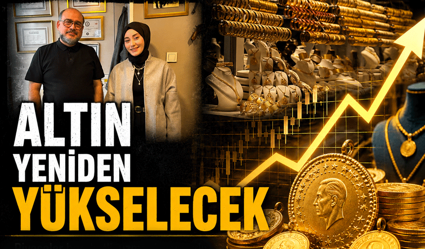 SAKUYDER Başkanı Serbes: Altın yeniden yükselecek