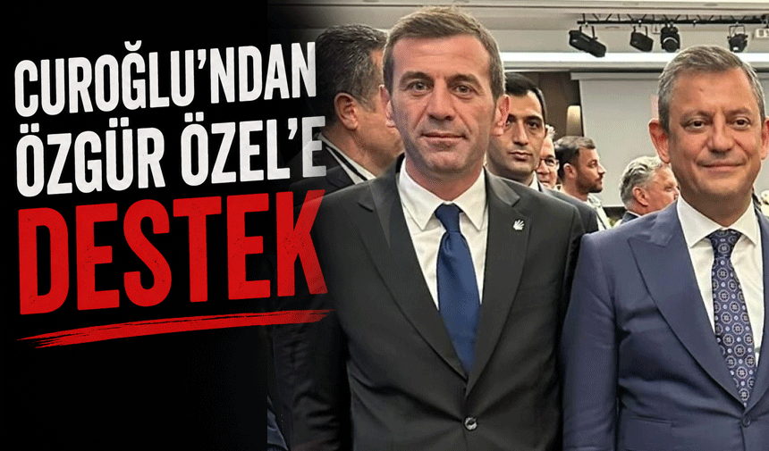 Curoğlu’ndan Özgür Özel’e Destek