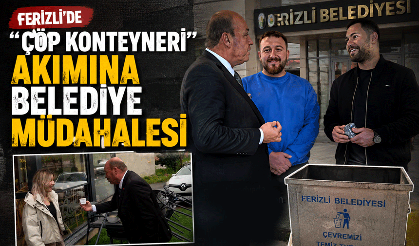 Ferizli’de “Çöp Konteyneri” Akımına Belediye Müdahalesi
