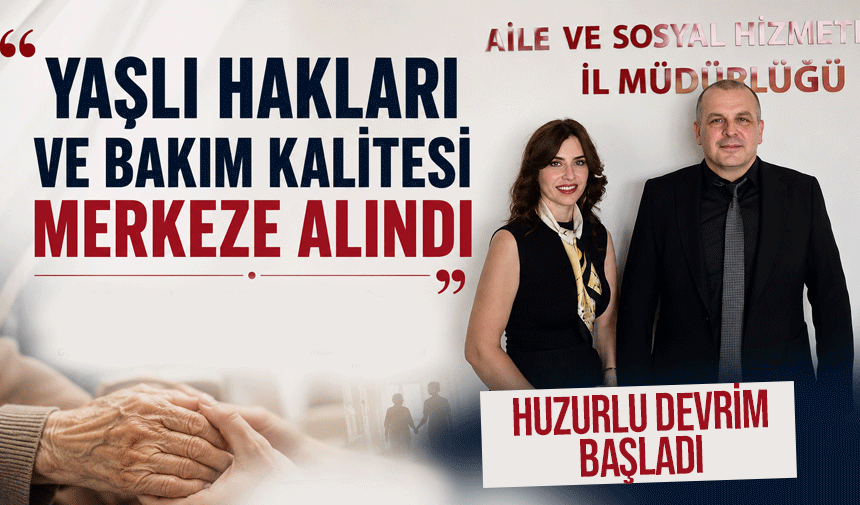 “Yaşlı Hakları ve Bakım Kalitesi Merkeze Alındı”