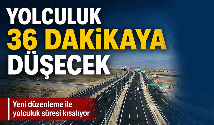Yolculuk 36 dakikaya düşecek