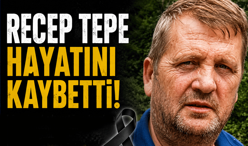 Recep Tepe Hayatını Kaybetti