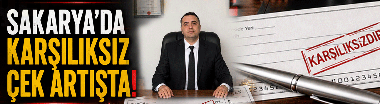 Sakarya'da karşılıksız çek arttı!