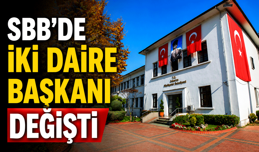SBB'de İki Daire Başkanı değişti