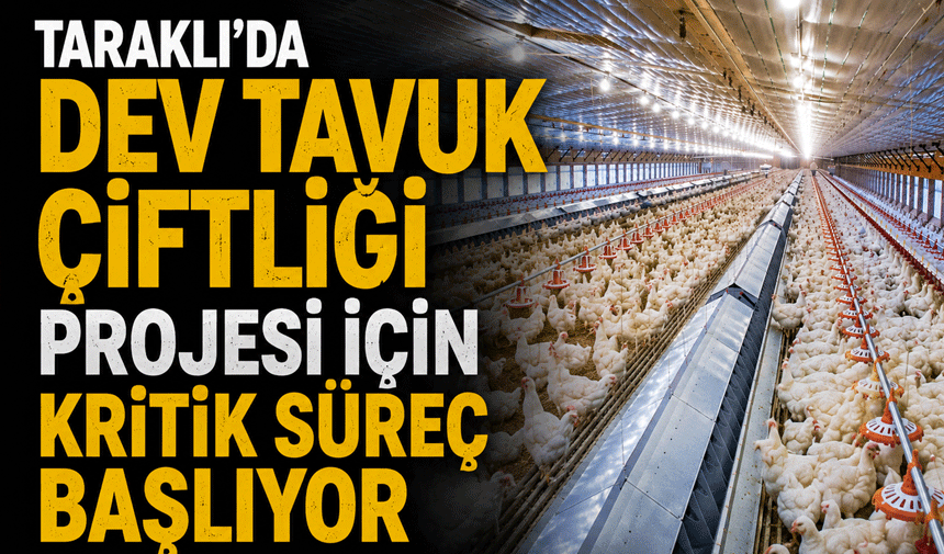 Taraklı’da Dev Tavuk Çiftliği Projesi İçin Kritik Süreç Başlıyor
