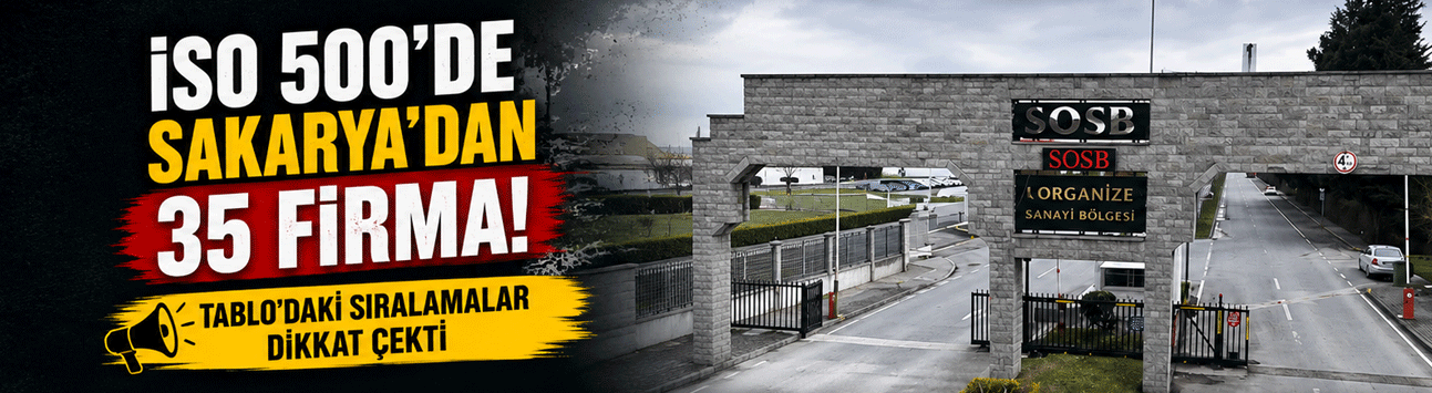 İSO 500'de Sakarya’dan 35 Firma: İşte Liste!