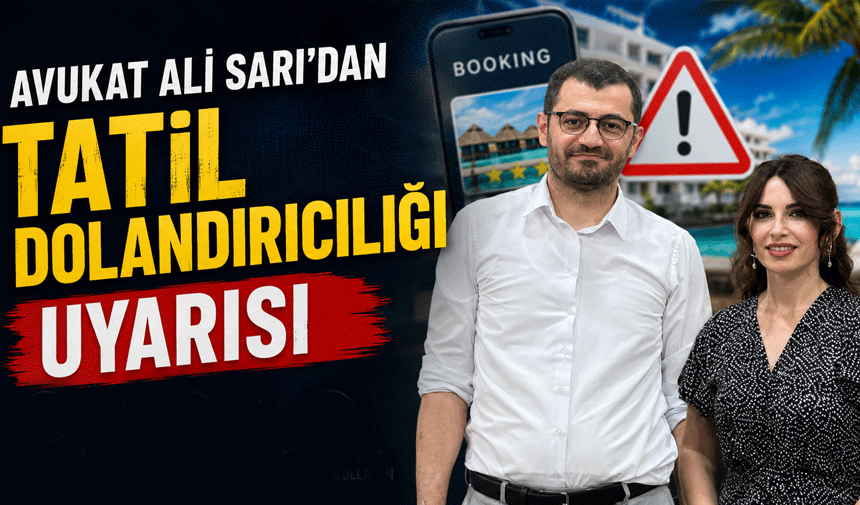 Avukat Ali Sarı'dan Tatil Dolandırıcılığı Uyarısı
