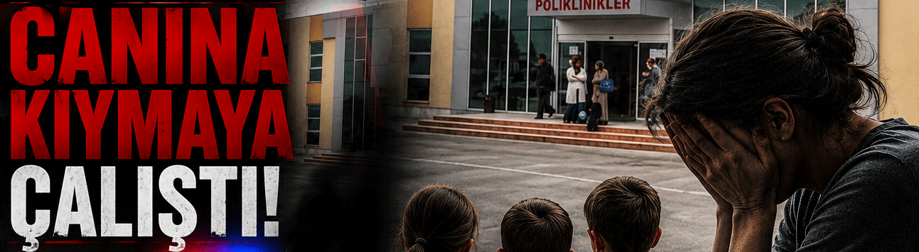 Canına kıymaya çalıştı: Hastaneye kaldırıldı