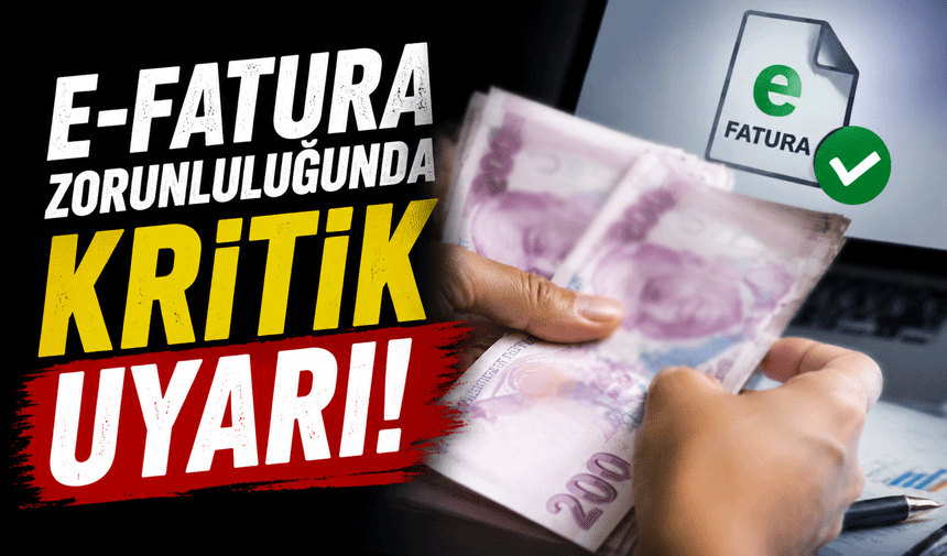 E-Fatura Zorunluluğunda Kritik Uyarı
