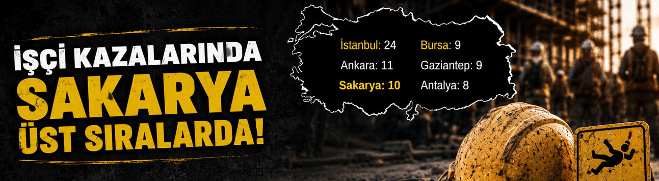İşçi kazalarında Sakarya üst sırada yer aldı!