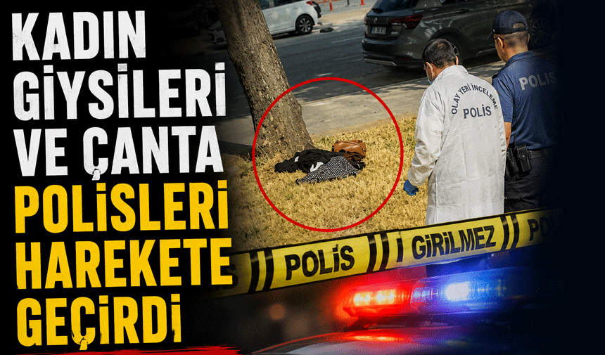 AVM yakınında bırakılmış kadın giysileri ve çantası bulundu!
